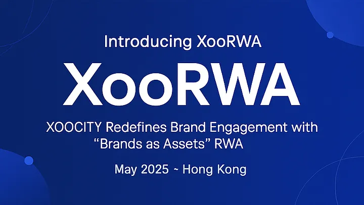 XooRWA Officially Launches: Xoocity Unlocks Brand Co-Creation in the RWA Era