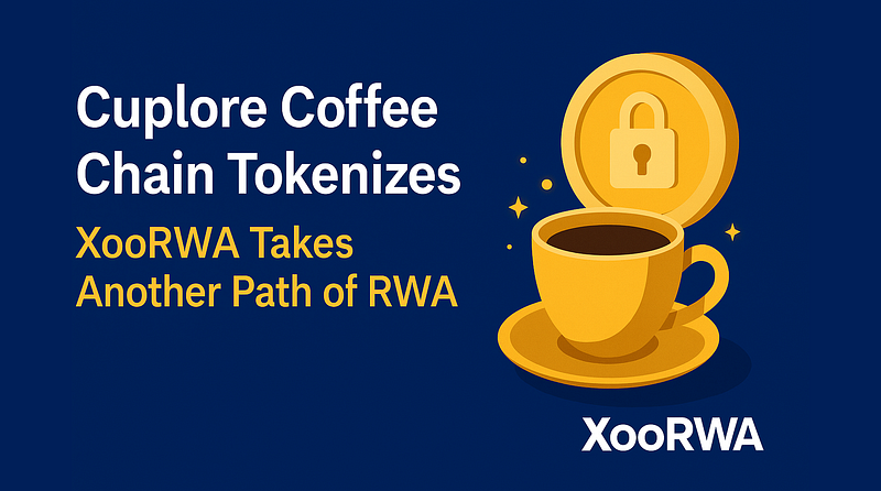 Coffee Chain Cuplore Goes On-Chain: XooRWA Explores a New Path for RWA